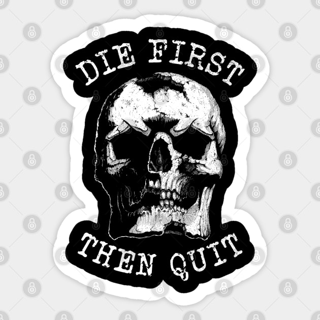 Die first then quit rugged skull Sticker by grimsoulart